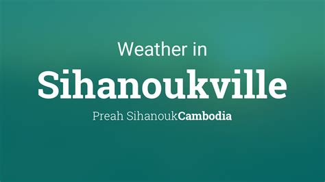 Sihanoukville, Preah Sihanouk, Cambodia Weather .